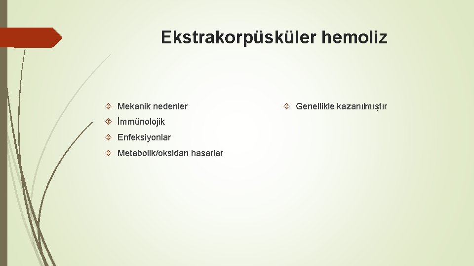 Ekstrakorpüsküler hemoliz Mekanik nedenler İmmünolojik Enfeksiyonlar Metabolik/oksidan hasarlar Genellikle kazanılmıştır Ekstrakorpüsküler hemoliz Mekanik nedenler İmmünolojik Enfeksiyonlar Metabolik/oksidan hasarlar Genellikle kazanılmıştır