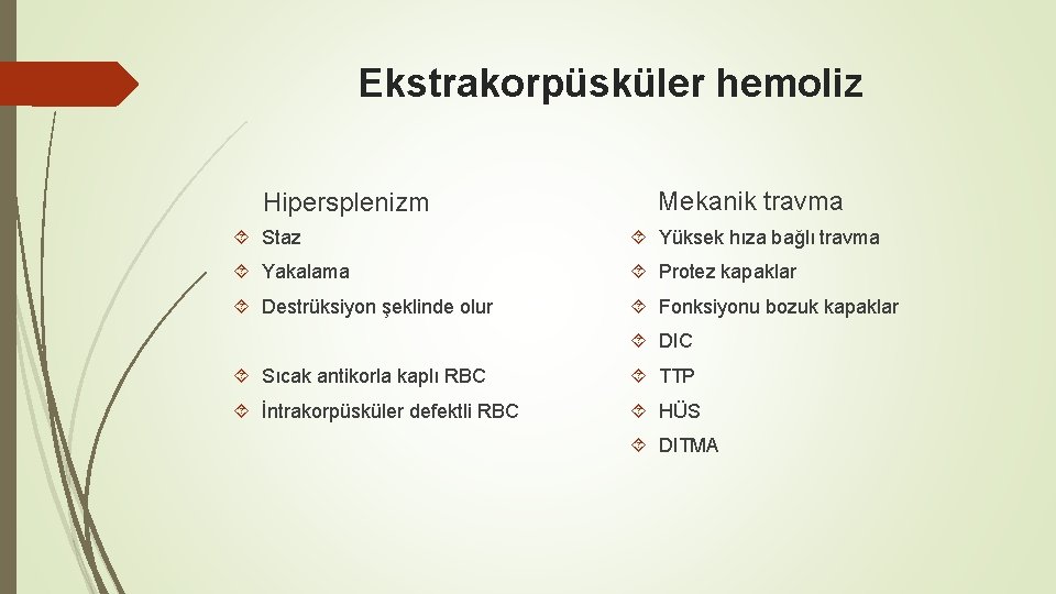 Ekstrakorpüsküler hemoliz Hipersplenizm Mekanik travma Staz Yüksek hıza bağlı travma Yakalama Protez kapaklar Destrüksiyon