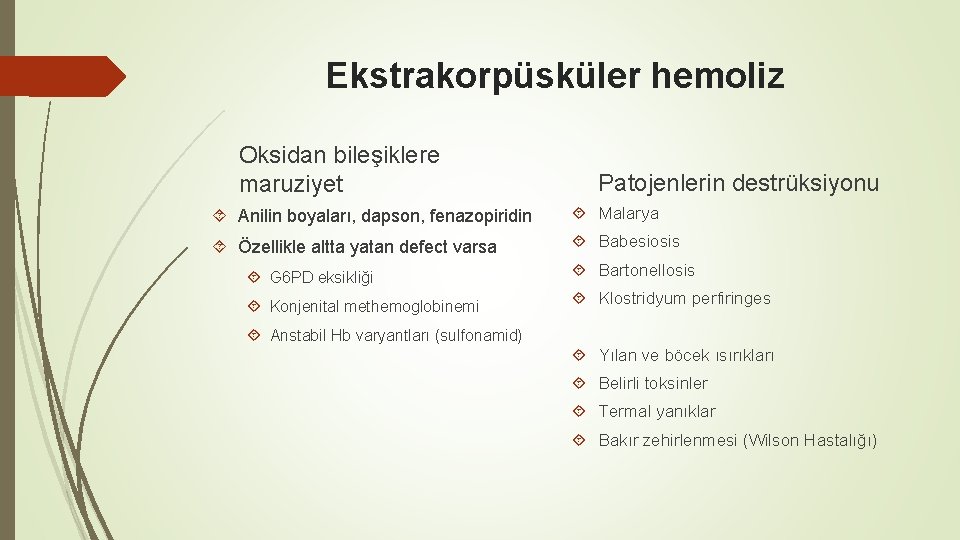 Ekstrakorpüsküler hemoliz Oksidan bileşiklere maruziyet Patojenlerin destrüksiyonu Anilin boyaları, dapson, fenazopiridin Malarya Özellikle altta Ekstrakorpüsküler hemoliz Oksidan bileşiklere maruziyet Patojenlerin destrüksiyonu Anilin boyaları, dapson, fenazopiridin Malarya Özellikle altta