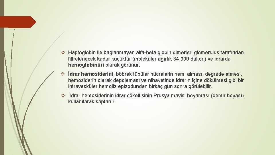Haptoglobin ile bağlanmayan alfa-beta globin dimerleri glomerulus tarafından filtrelenecek kadar küçüktür (moleküler ağırlık Haptoglobin ile bağlanmayan alfa-beta globin dimerleri glomerulus tarafından filtrelenecek kadar küçüktür (moleküler ağırlık