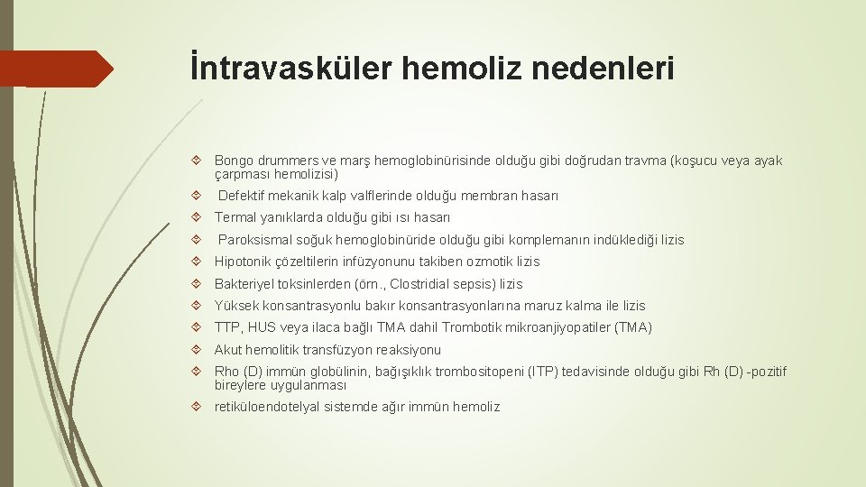 İntravasküler hemoliz nedenleri Bongo drummers ve marş hemoglobinürisinde olduğu gibi doğrudan travma (koşucu veya