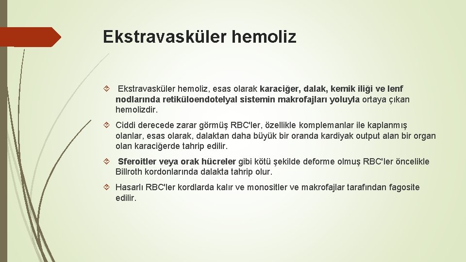 Ekstravasküler hemoliz Ekstravasküler hemoliz, esas olarak karaciğer, dalak, kemik iliği ve lenf nodlarında retiküloendotelyal