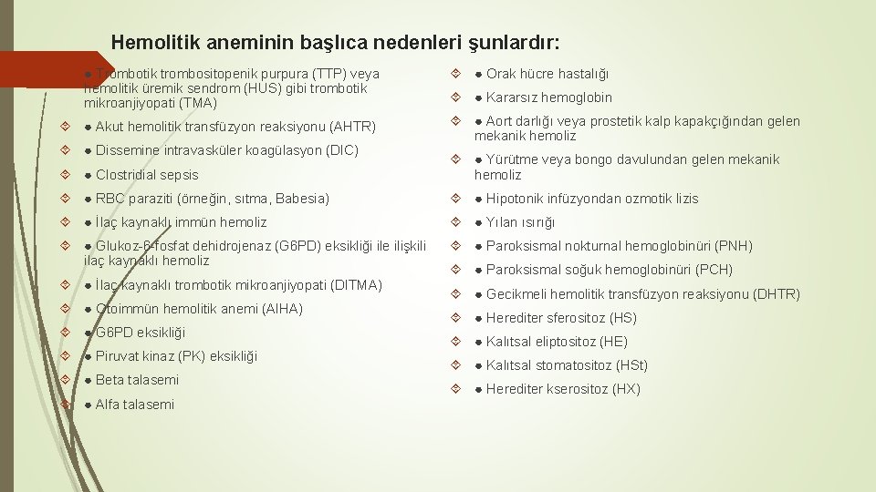 Hemolitik aneminin başlıca nedenleri şunlardır: ● Trombotik trombositopenik purpura (TTP) veya hemolitik üremik sendrom