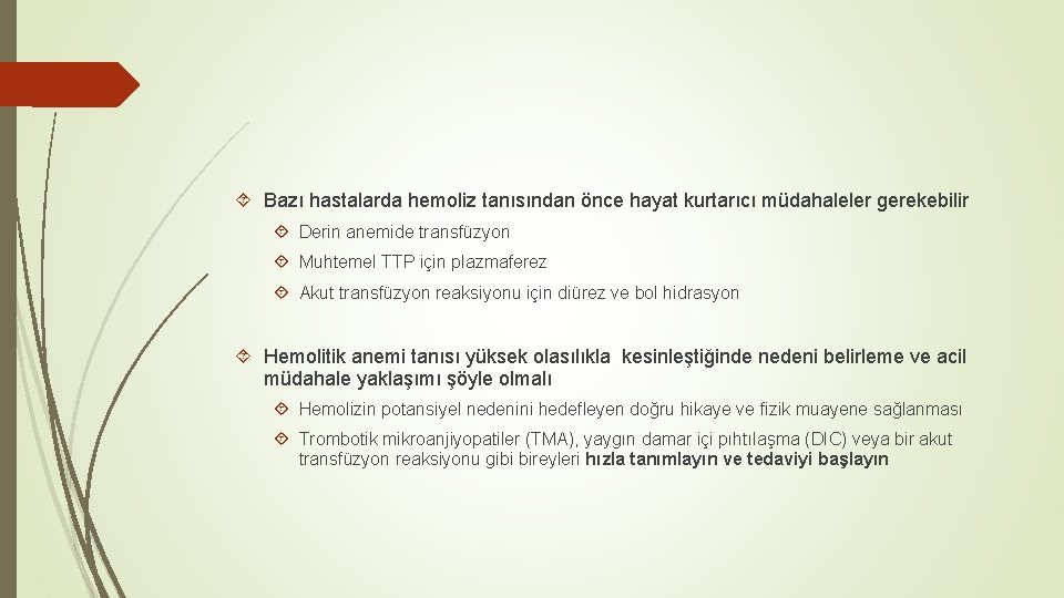  Bazı hastalarda hemoliz tanısından önce hayat kurtarıcı müdahaleler gerekebilir Derin anemide transfüzyon Muhtemel