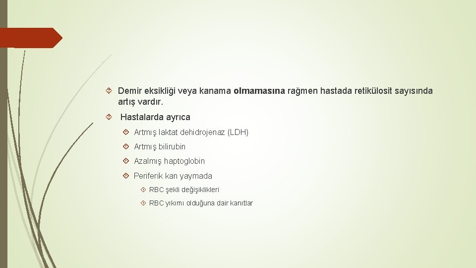  Demir eksikliği veya kanama olmamasına rağmen hastada retikülosit sayısında artış vardır. Hastalarda ayrıca