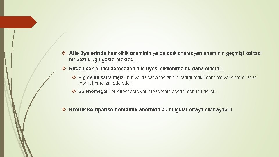  Aile üyelerinde hemolitik aneminin ya da açıklanamayan aneminin geçmişi kalıtsal bir bozukluğu göstermektedir;