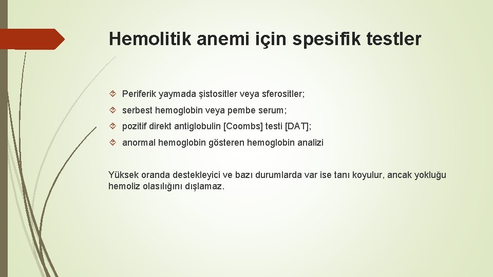 Hemolitik anemi için spesifik testler Periferik yaymada şistositler veya sferositler; serbest hemoglobin veya pembe