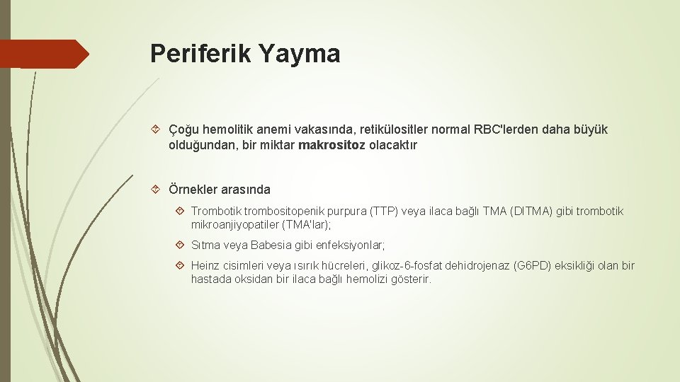 Periferik Yayma Çoğu hemolitik anemi vakasında, retikülositler normal RBC'lerden daha büyük olduğundan, bir miktar