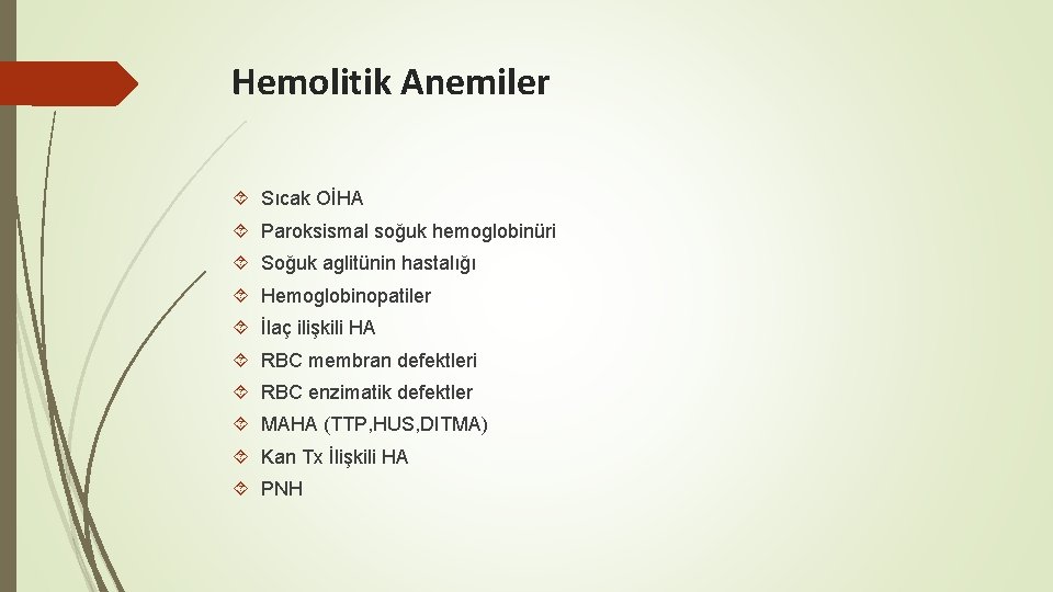 Hemolitik Anemiler Sıcak OİHA Paroksismal soğuk hemoglobinüri Soğuk aglitünin hastalığı Hemoglobinopatiler İlaç ilişkili HA