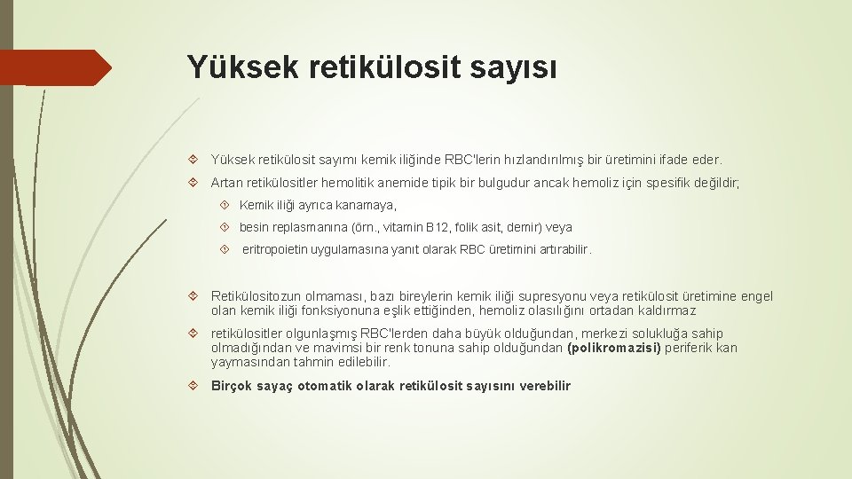 Yüksek retikülosit sayısı Yüksek retikülosit sayımı kemik iliğinde RBC'lerin hızlandırılmış bir üretimini ifade eder.