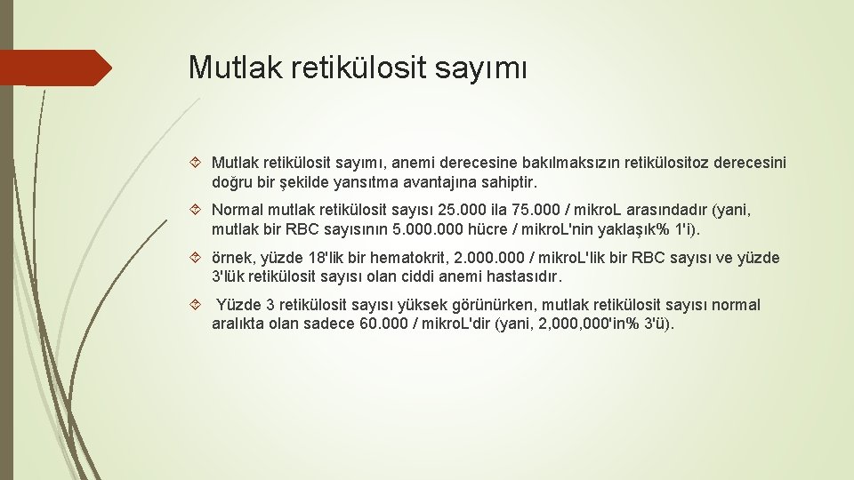 Mutlak retikülosit sayımı Mutlak retikülosit sayımı, anemi derecesine bakılmaksızın retikülositoz derecesini doğru bir şekilde