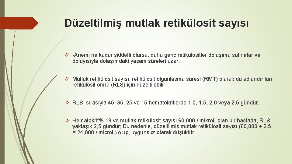 Düzeltilmiş mutlak retikülosit sayısı -Anemi ne kadar şiddetli olursa, daha genç retikülositler dolaşıma salınırlar