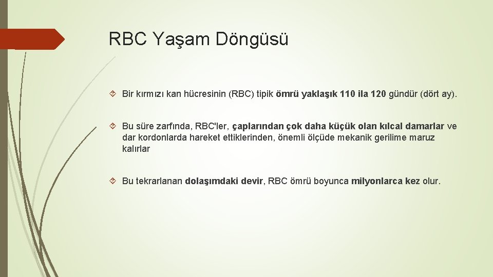 RBC Yaşam Döngüsü Bir kırmızı kan hücresinin (RBC) tipik ömrü yaklaşık 110 ila 120