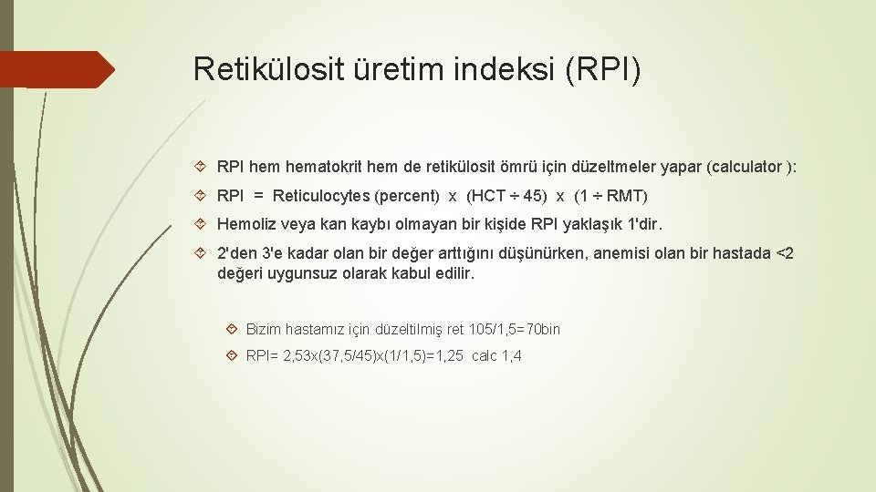 Retikülosit üretim indeksi (RPI) RPI hematokrit hem de retikülosit ömrü için düzeltmeler yapar (calculator