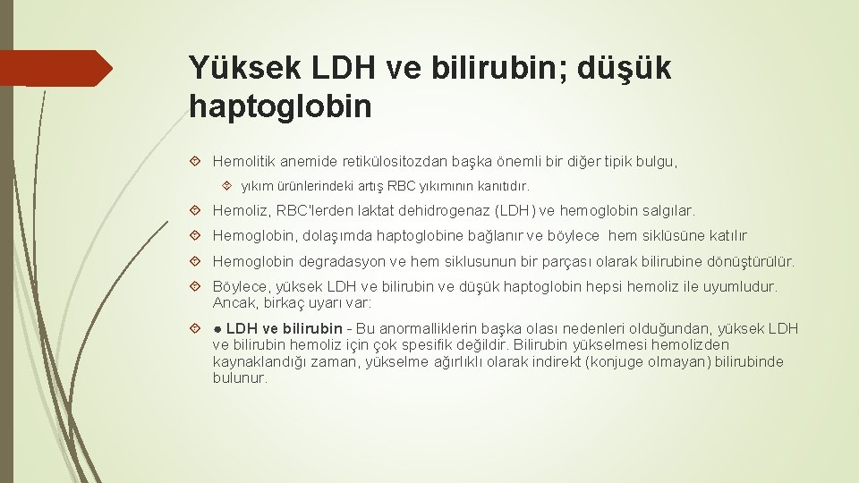 Yüksek LDH ve bilirubin; düşük haptoglobin Hemolitik anemide retikülositozdan başka önemli bir diğer tipik