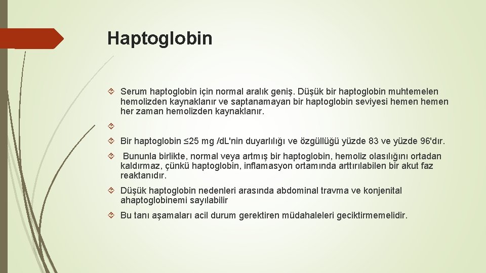 Haptoglobin Serum haptoglobin için normal aralık geniş. Düşük bir haptoglobin muhtemelen hemolizden kaynaklanır ve