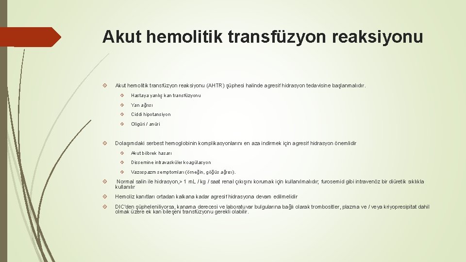 Akut hemolitik transfüzyon reaksiyonu (AHTR) şüphesi halinde agresif hidrasyon tedavisine başlanmalıdır. Hastaya yanlış kan