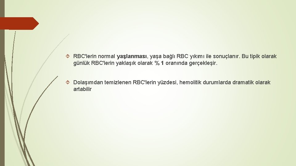  RBC'lerin normal yaşlanması, yaşa bağlı RBC yıkımı ile sonuçlanır. Bu tipik olarak günlük