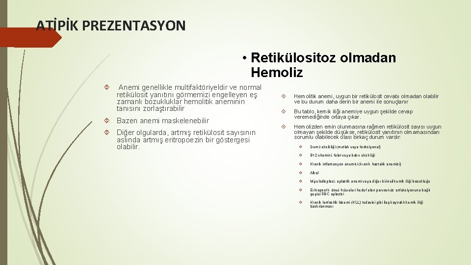 ATİPİK PREZENTASYON • Retikülositoz olmadan Hemoliz Anemi genellikle multifaktöriyeldir ve normal retikülosit yanıtını görmemizi