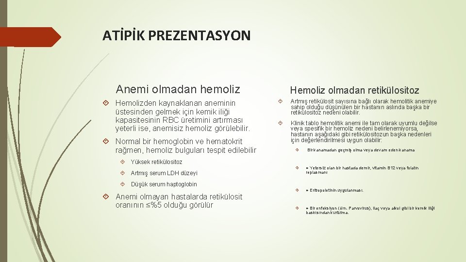 ATİPİK PREZENTASYON Anemi olmadan hemoliz Hemolizden kaynaklanan aneminin üstesinden gelmek için kemik iliği kapasitesinin