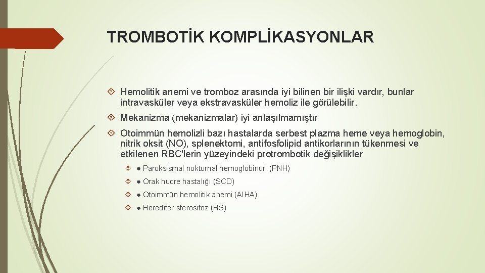 TROMBOTİK KOMPLİKASYONLAR Hemolitik anemi ve tromboz arasında iyi bilinen bir ilişki vardır, bunlar intravasküler