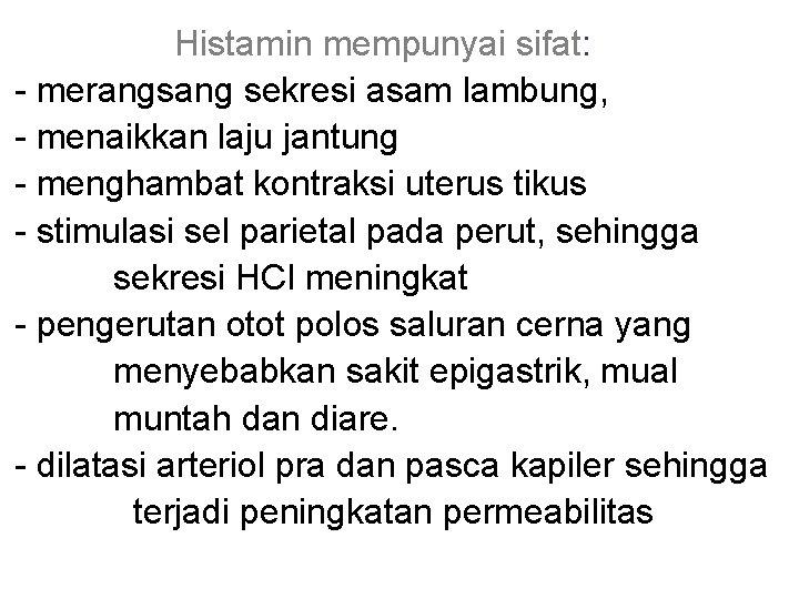 Histamin mempunyai sifat: - merangsang sekresi asam lambung, - menaikkan laju jantung - menghambat Histamin mempunyai sifat: - merangsang sekresi asam lambung, - menaikkan laju jantung - menghambat