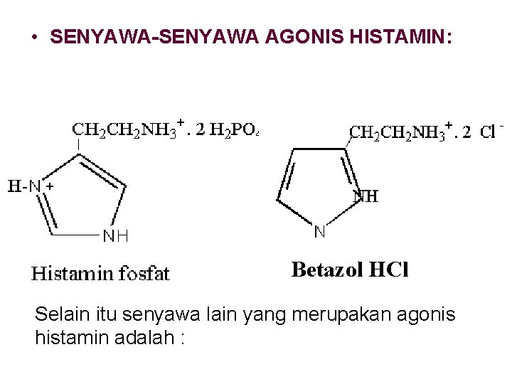 • SENYAWA-SENYAWA AGONIS HISTAMIN: Betazol HCl Selain itu senyawa lain yang merupakan agonis • SENYAWA-SENYAWA AGONIS HISTAMIN: Betazol HCl Selain itu senyawa lain yang merupakan agonis