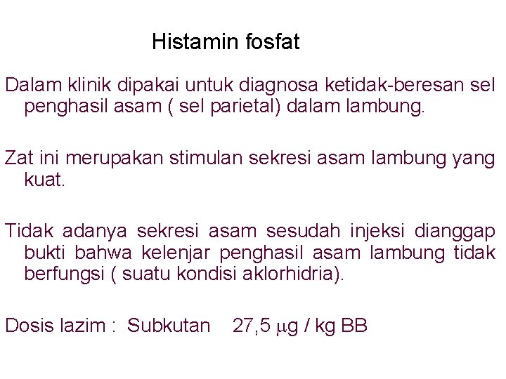 Histamin fosfat Dalam klinik dipakai untuk diagnosa ketidak-beresan sel penghasil asam ( sel parietal) Histamin fosfat Dalam klinik dipakai untuk diagnosa ketidak-beresan sel penghasil asam ( sel parietal)