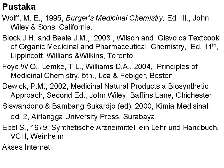 Pustaka Wolff, M. E. , 1995, Burger’s Medicinal Chemistry, Ed. III. , John Wiley Pustaka Wolff, M. E. , 1995, Burger’s Medicinal Chemistry, Ed. III. , John Wiley
