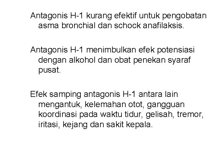 Antagonis H-1 kurang efektif untuk pengobatan asma bronchial dan schock anafilaksis. Antagonis H-1 menimbulkan Antagonis H-1 kurang efektif untuk pengobatan asma bronchial dan schock anafilaksis. Antagonis H-1 menimbulkan