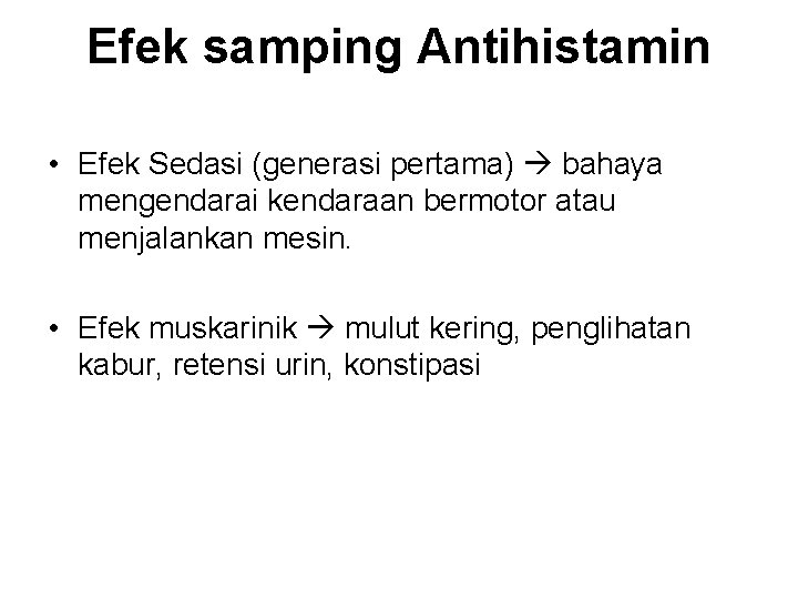 Efek samping Antihistamin • Efek Sedasi (generasi pertama) bahaya mengendarai kendaraan bermotor atau menjalankan Efek samping Antihistamin • Efek Sedasi (generasi pertama) bahaya mengendarai kendaraan bermotor atau menjalankan