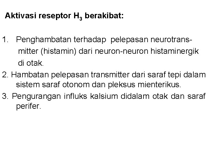 Aktivasi reseptor H 3 berakibat: 1. Penghambatan terhadap pelepasan neurotrans- mitter (histamin) dari Aktivasi reseptor H 3 berakibat: 1. Penghambatan terhadap pelepasan neurotrans- mitter (histamin) dari