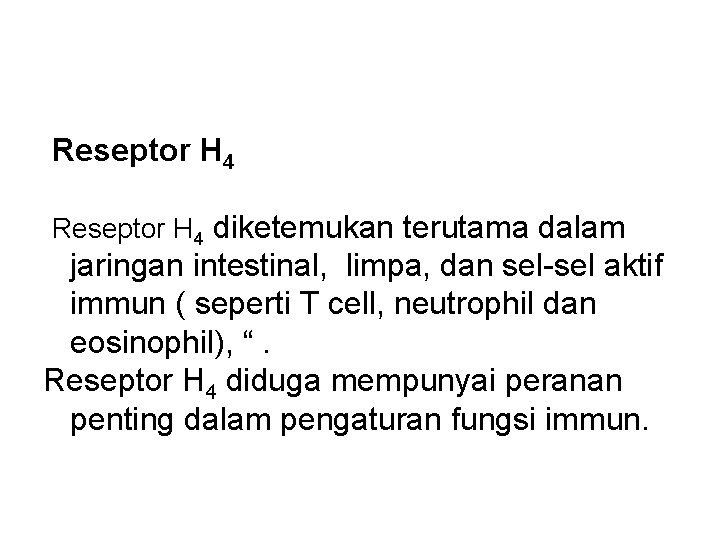 Reseptor H 4 diketemukan terutama dalam jaringan intestinal, limpa, dan sel-sel aktif immun Reseptor H 4 diketemukan terutama dalam jaringan intestinal, limpa, dan sel-sel aktif immun