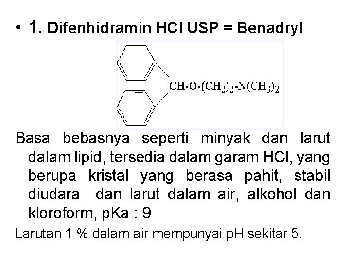 • 1. Difenhidramin HCl USP = Benadryl Basa bebasnya seperti minyak dan larut • 1. Difenhidramin HCl USP = Benadryl Basa bebasnya seperti minyak dan larut