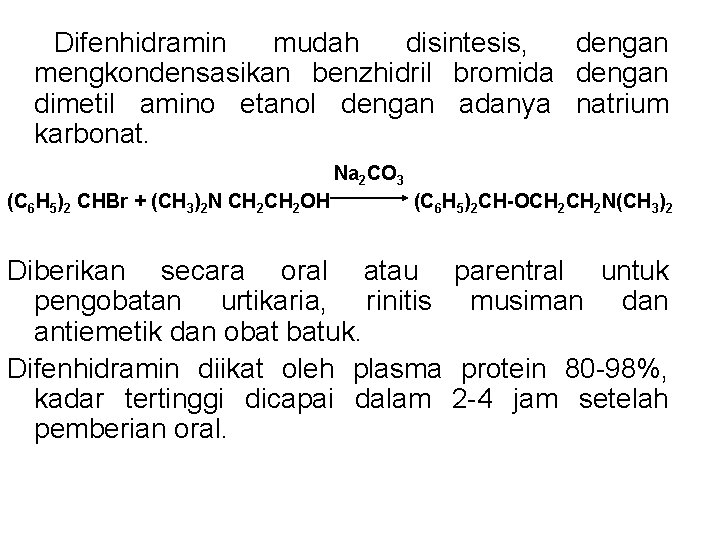 Difenhidramin mudah disintesis, dengan mengkondensasikan benzhidril bromida dengan dimetil amino etanol dengan adanya Difenhidramin mudah disintesis, dengan mengkondensasikan benzhidril bromida dengan dimetil amino etanol dengan adanya