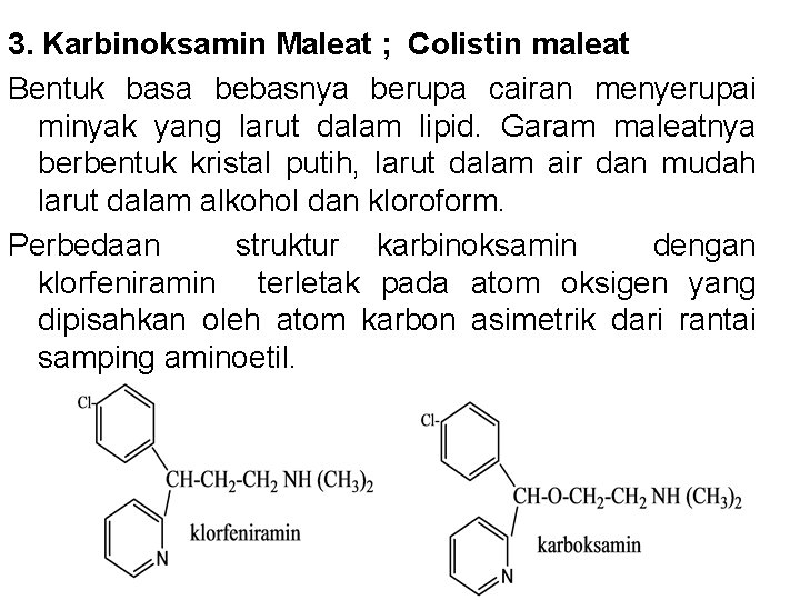 3. Karbinoksamin Maleat ; Colistin maleat Bentuk basa bebasnya berupa cairan menyerupai minyak yang 3. Karbinoksamin Maleat ; Colistin maleat Bentuk basa bebasnya berupa cairan menyerupai minyak yang