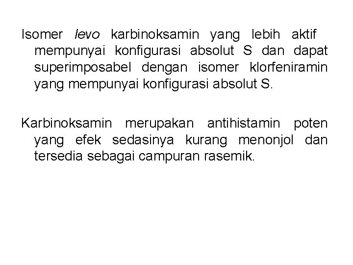 Isomer levo karbinoksamin yang lebih aktif mempunyai konfigurasi absolut S dan dapat superimposabel dengan Isomer levo karbinoksamin yang lebih aktif mempunyai konfigurasi absolut S dan dapat superimposabel dengan