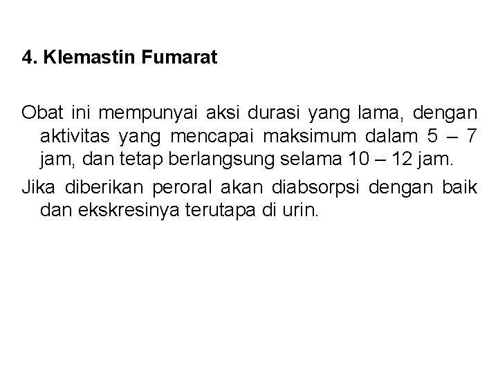 4. Klemastin Fumarat Obat ini mempunyai aksi durasi yang lama, dengan aktivitas yang 4. Klemastin Fumarat Obat ini mempunyai aksi durasi yang lama, dengan aktivitas yang