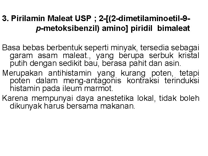 3. Pirilamin Maleat USP ; 2 -[(2 -dimetilaminoetil-9 p-metoksibenzil) amino] piridil bimaleat Basa bebas