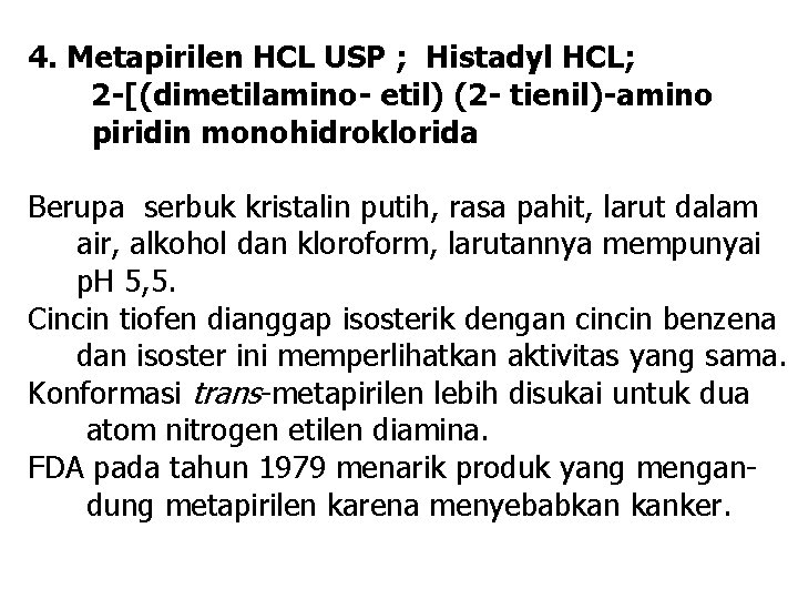 4. Metapirilen HCL USP ; Histadyl HCL; 2 -[(dimetilamino- etil) (2 - tienil)-amino piridin 4. Metapirilen HCL USP ; Histadyl HCL; 2 -[(dimetilamino- etil) (2 - tienil)-amino piridin