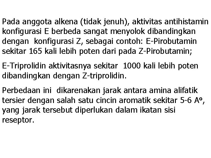 Pada anggota alkena (tidak jenuh), aktivitas antihistamin konfigurasi E berbeda sangat menyolok dibandingkan Pada anggota alkena (tidak jenuh), aktivitas antihistamin konfigurasi E berbeda sangat menyolok dibandingkan