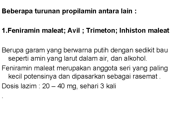 Beberapa turunan propilamin antara lain : 1. Feniramin maleat; Avil ; Trimeton; Inhiston maleat Beberapa turunan propilamin antara lain : 1. Feniramin maleat; Avil ; Trimeton; Inhiston maleat