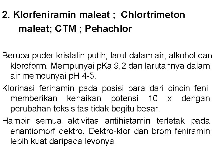 2. Klorfeniramin maleat ; Chlortrimeton maleat; CTM ; Pehachlor Berupa puder kristalin putih, larut 2. Klorfeniramin maleat ; Chlortrimeton maleat; CTM ; Pehachlor Berupa puder kristalin putih, larut