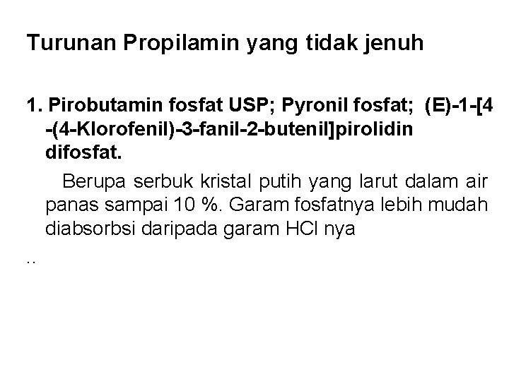 Turunan Propilamin yang tidak jenuh 1. Pirobutamin fosfat USP; Pyronil fosfat; (E)-1 -[4 -(4 Turunan Propilamin yang tidak jenuh 1. Pirobutamin fosfat USP; Pyronil fosfat; (E)-1 -[4 -(4