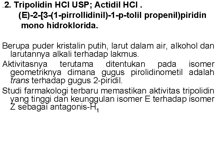 . 2. Tripolidin HCl USP; Actidil HCl. (E)-2 -[3 -(1 -pirrollidinil)-1 -p-tolil propenil)piridin mono . 2. Tripolidin HCl USP; Actidil HCl. (E)-2 -[3 -(1 -pirrollidinil)-1 -p-tolil propenil)piridin mono