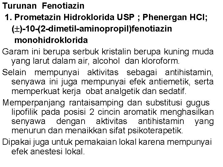 Turunan Fenotiazin 1. Prometazin Hidroklorida USP ; Phenergan HCl; ( )-10 -(2 -dimetil-aminopropil)fenotiazin monohidroklorida Turunan Fenotiazin 1. Prometazin Hidroklorida USP ; Phenergan HCl; ( )-10 -(2 -dimetil-aminopropil)fenotiazin monohidroklorida