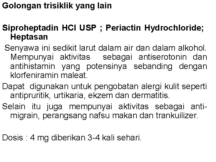 Golongan trisiklik yang lain Siproheptadin HCl USP ; Periactin Hydrochloride; Heptasan Senyawa ini sedikit Golongan trisiklik yang lain Siproheptadin HCl USP ; Periactin Hydrochloride; Heptasan Senyawa ini sedikit