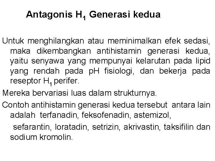 Antagonis H 1 Generasi kedua Untuk menghilangkan atau meminimalkan efek sedasi, maka dikembangkan Antagonis H 1 Generasi kedua Untuk menghilangkan atau meminimalkan efek sedasi, maka dikembangkan