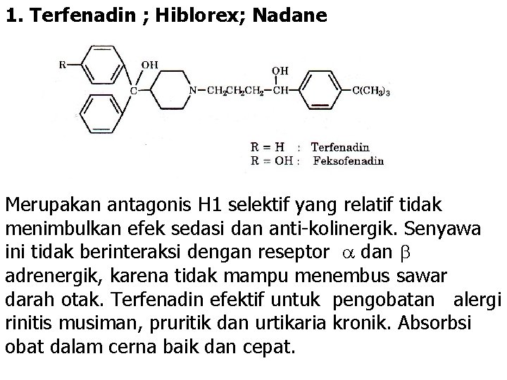 1. Terfenadin ; Hiblorex; Nadane Merupakan antagonis H 1 selektif yang relatif tidak menimbulkan 1. Terfenadin ; Hiblorex; Nadane Merupakan antagonis H 1 selektif yang relatif tidak menimbulkan