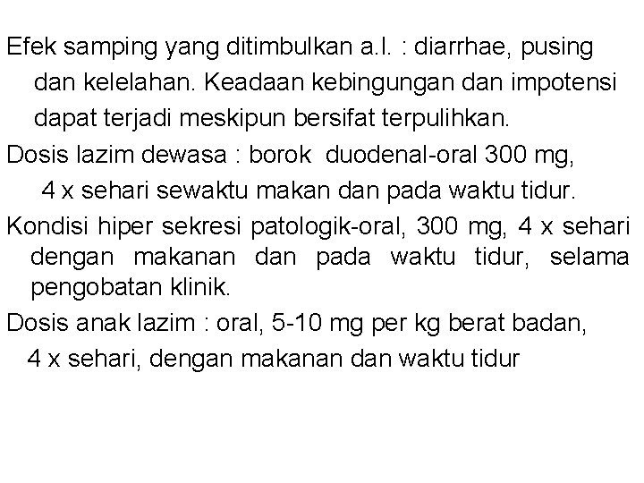 Efek samping yang ditimbulkan a. l. : diarrhae, pusing dan kelelahan. Keadaan kebingungan dan Efek samping yang ditimbulkan a. l. : diarrhae, pusing dan kelelahan. Keadaan kebingungan dan
